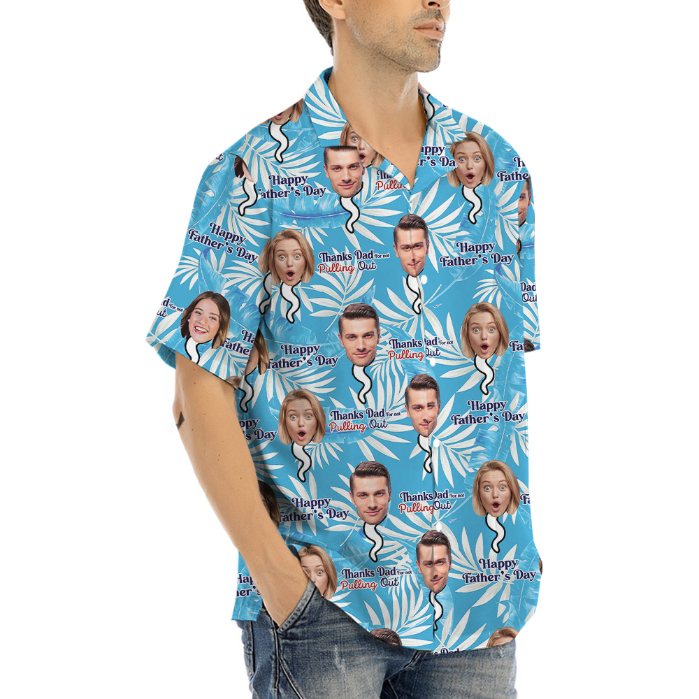Thank you Dad For Not Pulling Out Custom Face Hawaiian Shirt